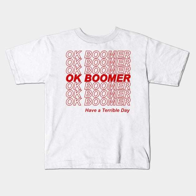 OK BOOMER Have a Terrible Day Kids T-Shirt by stewardcolin34